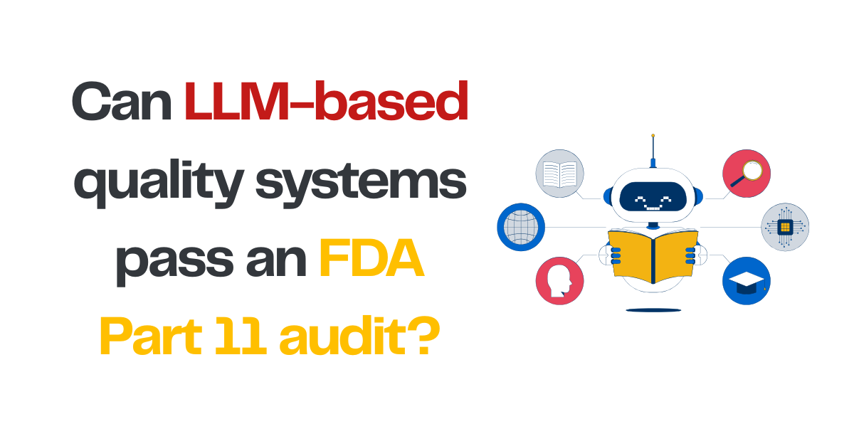 LLM-based quality systems FDA Part 11 compliance